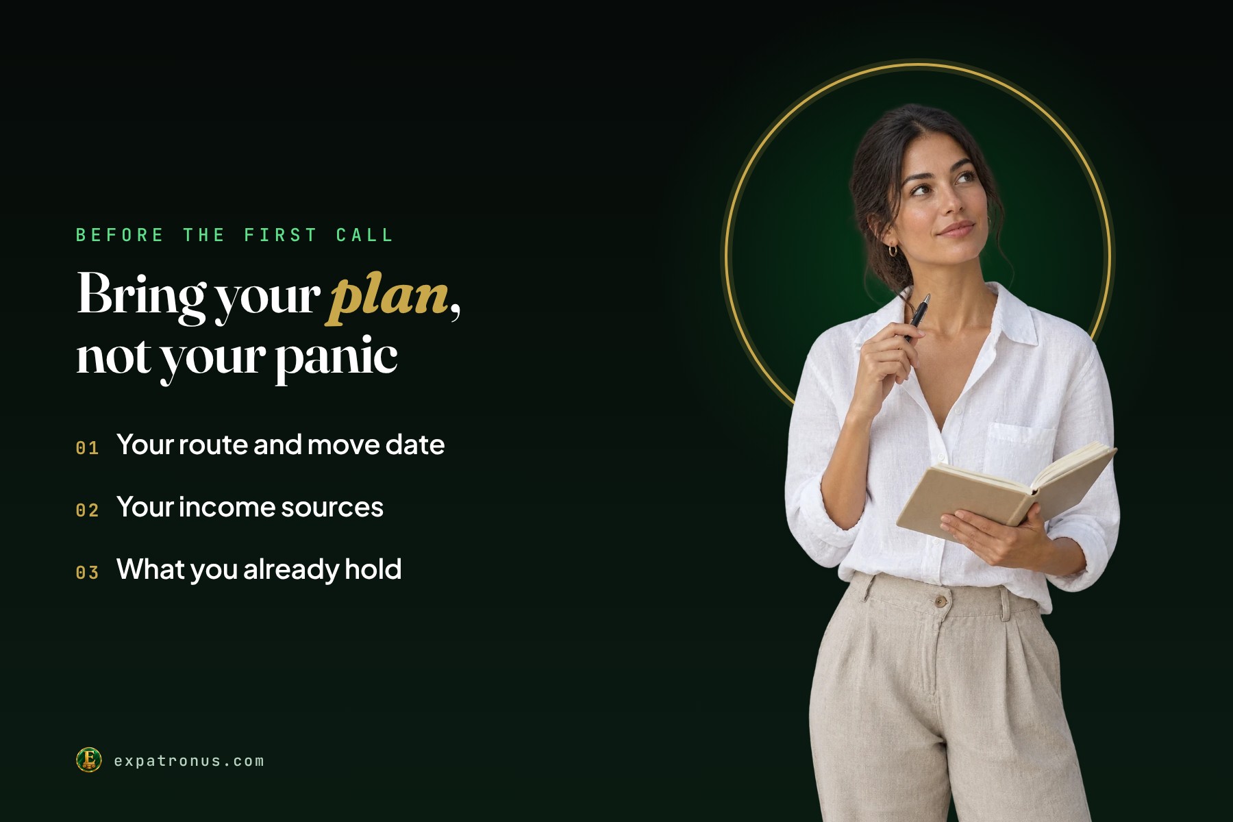 A woman in a white linen shirt holding an open notebook and a pen, with the words: bring your plan, not your panic, your route and move date, your income sources, what you already hold